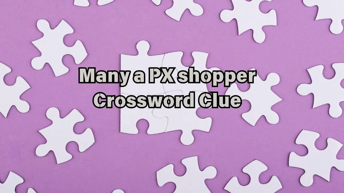 LA Times Many a PX shopper Crossword Puzzle Answer from July 13, 2024