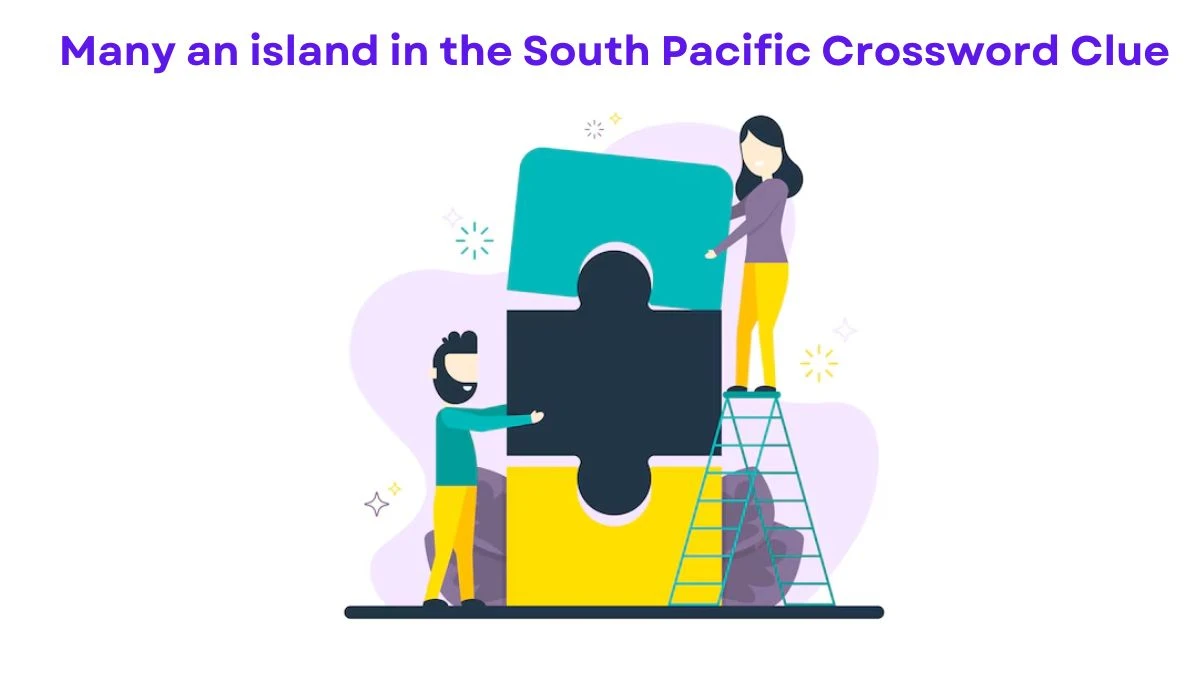 LA Times Many an island in the South Pacific Crossword Clue Puzzle Answer from July 25, 2024