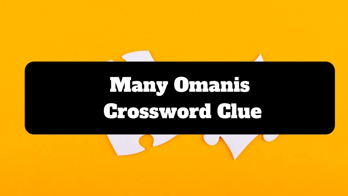 LA Times Many Omanis Crossword Clue Puzzle Answer from July 16, 2024