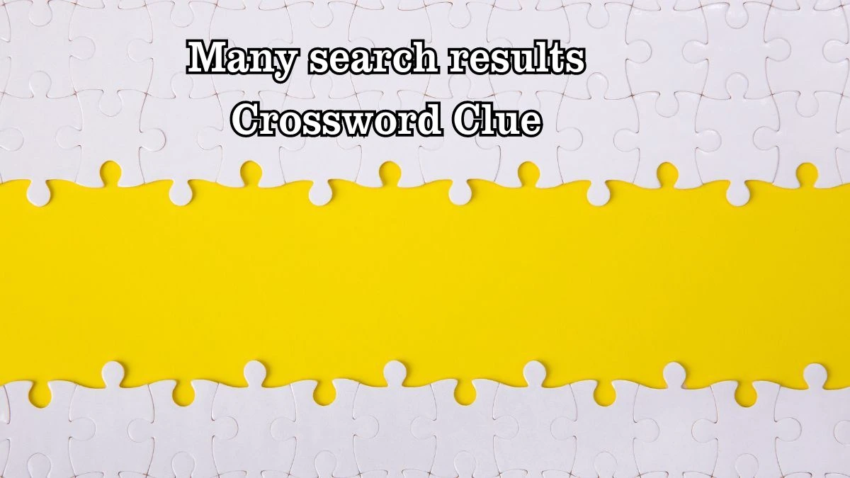 LA Times Many search results Crossword Clue Puzzle Answer from July 27, 2024