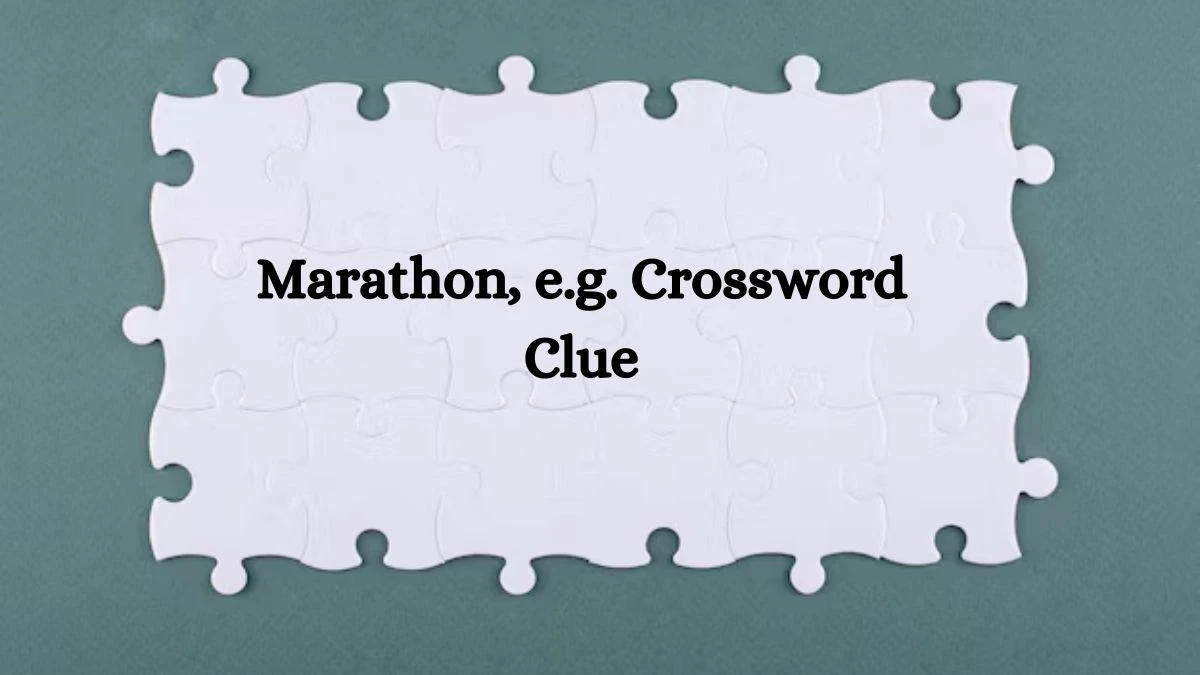 NYT Marathon, e.g. Crossword Clue Puzzle Answer from July 15, 2024