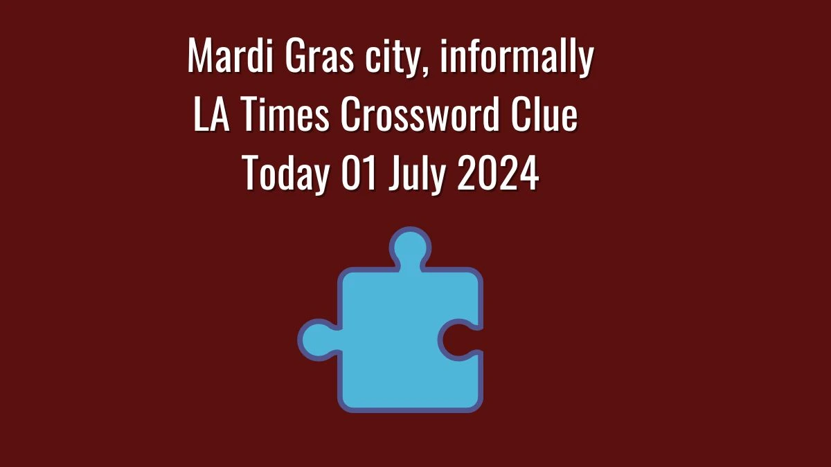 LA Times Mardi Gras city, informally Crossword Clue Puzzle Answer from July 01, 2024