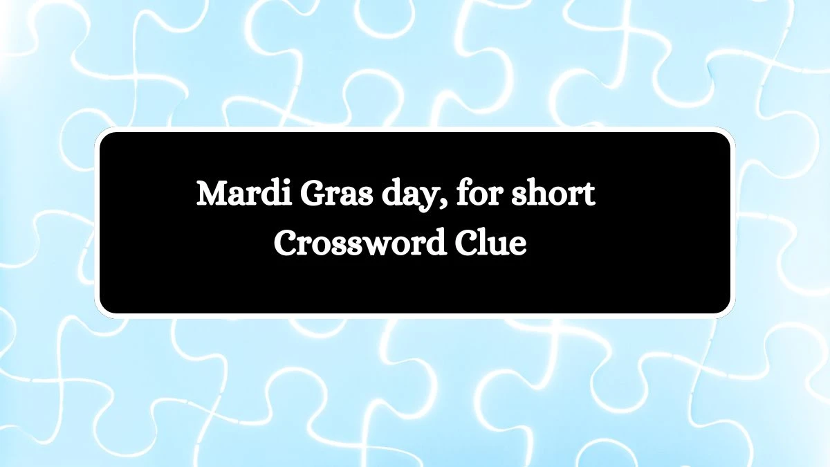 Mardi Gras day, for short Daily Themed Crossword Clue Puzzle Answer from July 27, 2024