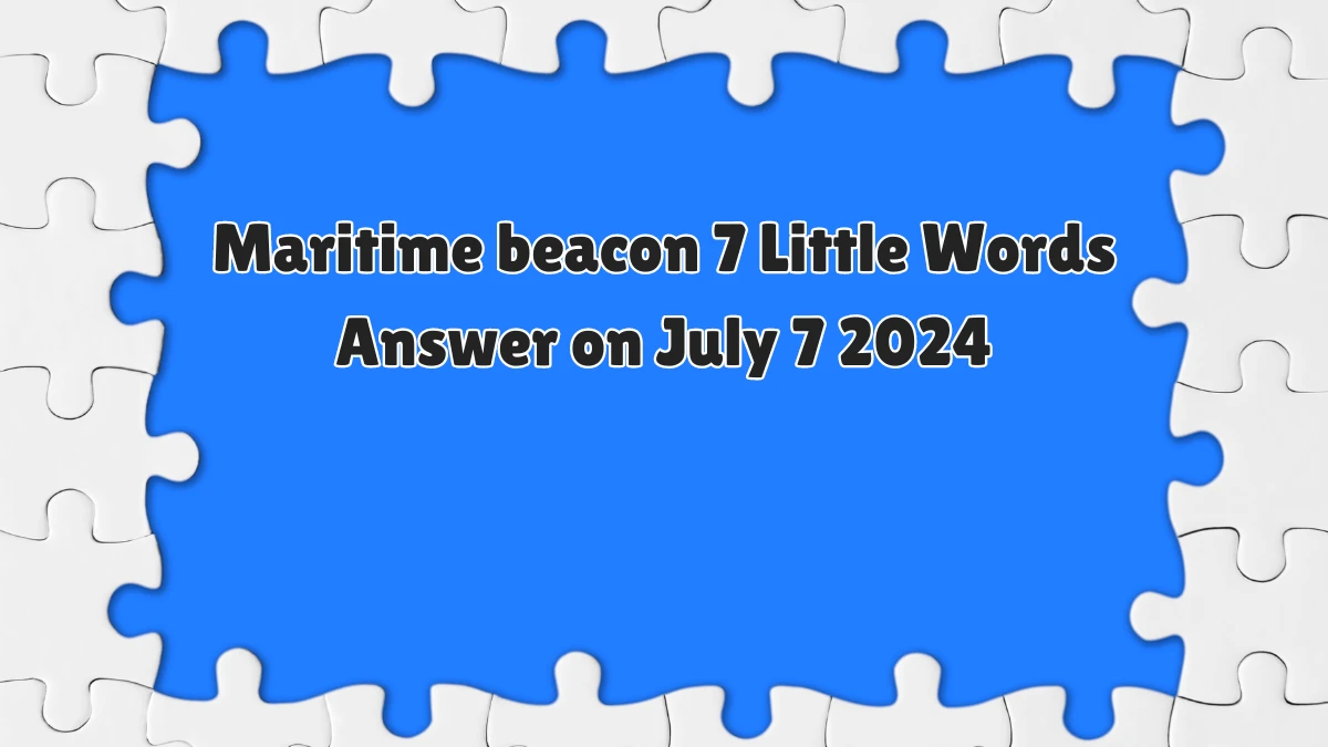 Maritime beacon 7 Little Words Puzzle Answer from July 07, 2024