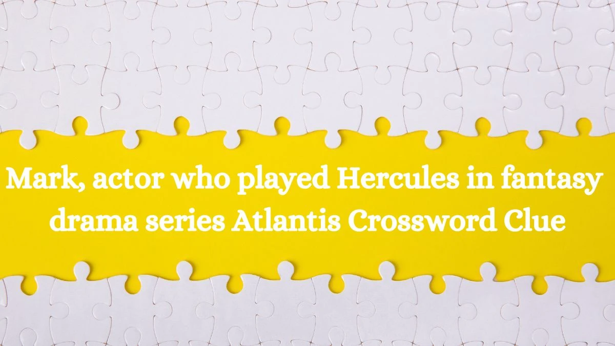 Mark, actor who played Hercules in fantasy drama series Atlantis Crossword Clue Puzzle Answer from July 16, 2024