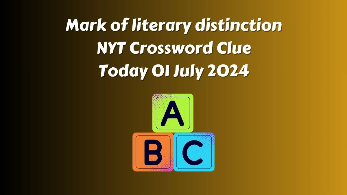 Mark of literary distinction NYT Crossword Clue Puzzle Answer from July 01, 2024