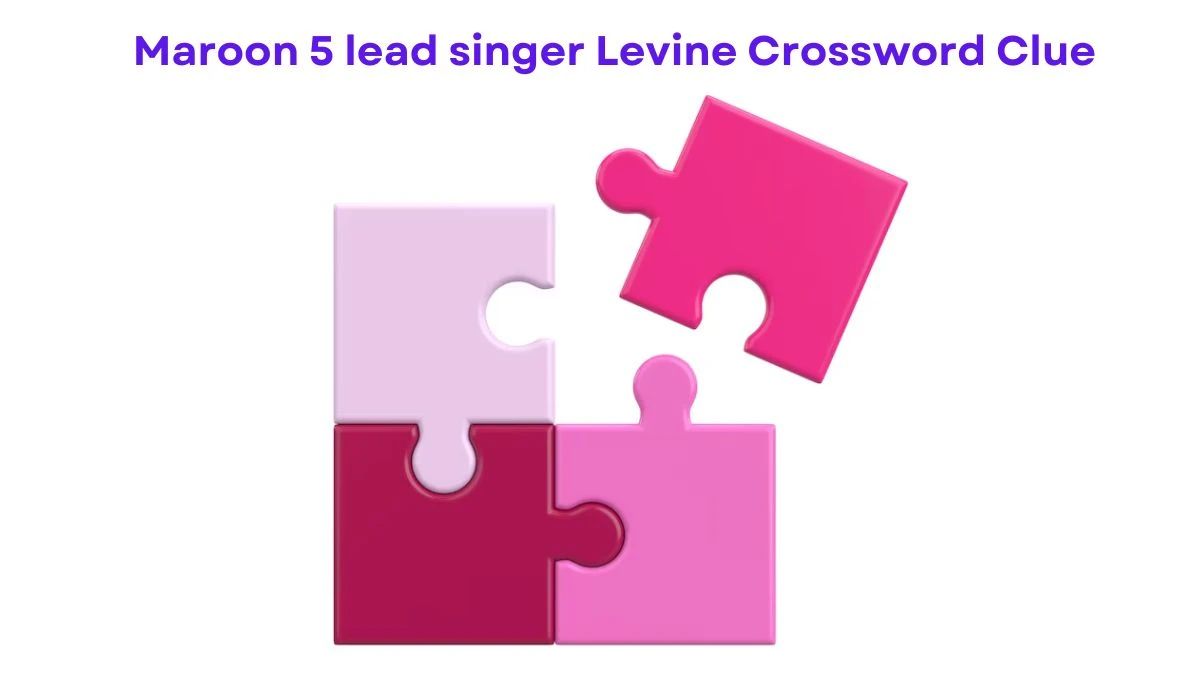 LA Times Maroon 5 lead singer Levine Crossword Clue Puzzle Answer from July 25, 2024