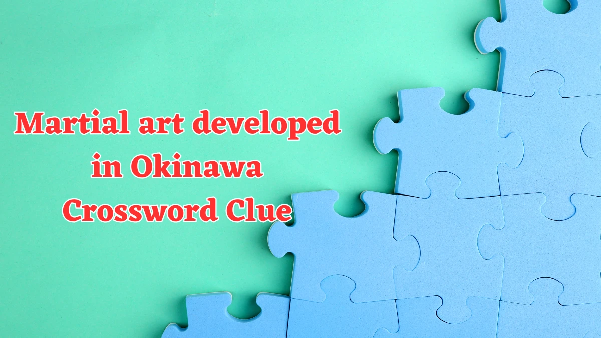 LA Times Martial art developed in Okinawa Crossword Clue from July 23, 2024