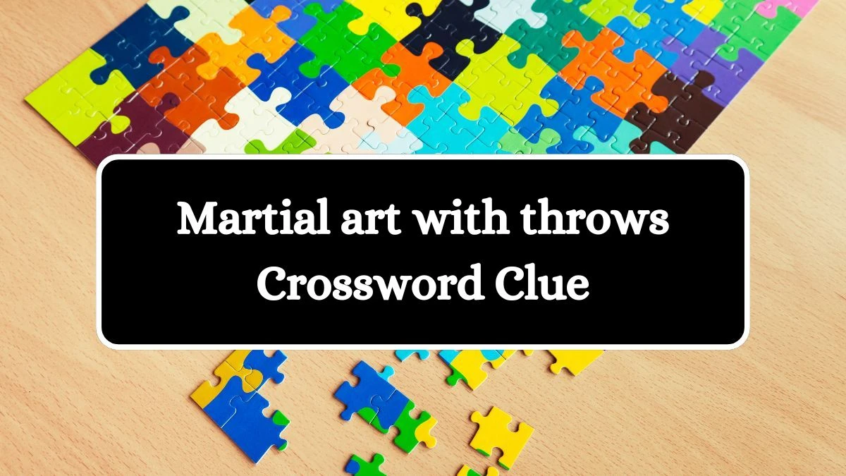Martial art with throws Daily Commuter Crossword Clue Puzzle Answer from July 04, 2024