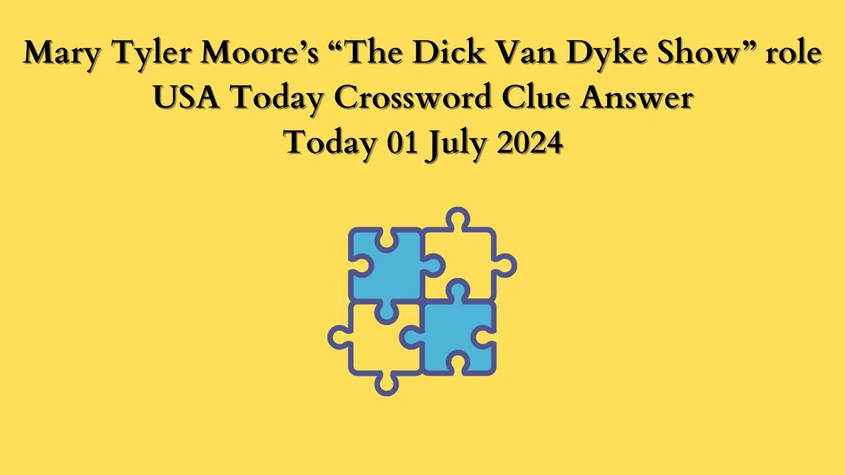 USA Today Mary Tyler Moore’s “The Dick Van Dyke Show” role Crossword Clue Puzzle Answer from July 01, 2024