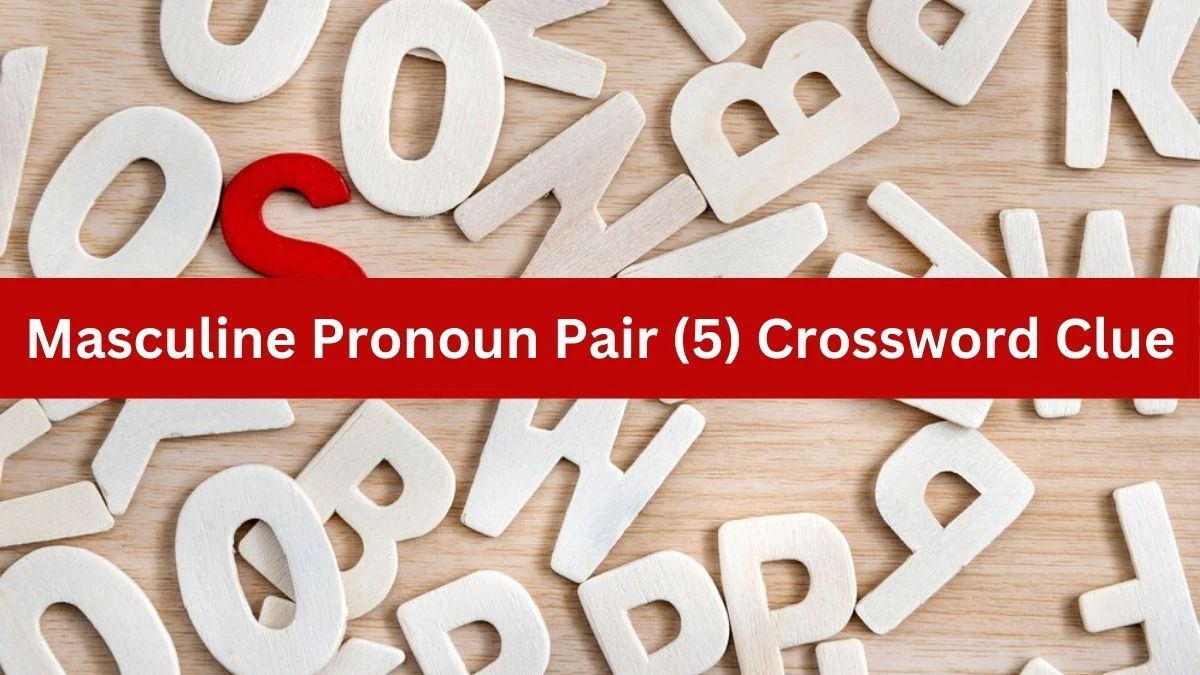 NYT Masculine Pronoun Pair (5) Crossword Clue Puzzle Answer from July 30, 2024