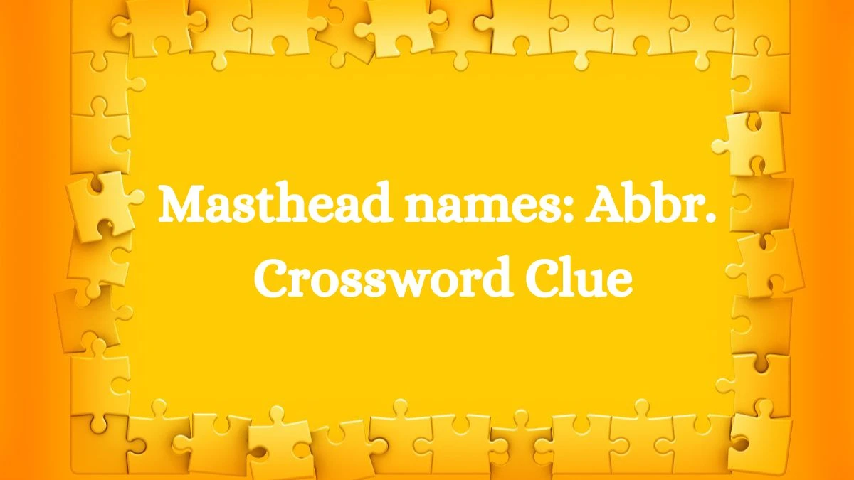 Daily Commuter Masthead names: Abbr. Crossword Clue 3 Letters Puzzle Answer from July 29, 2024