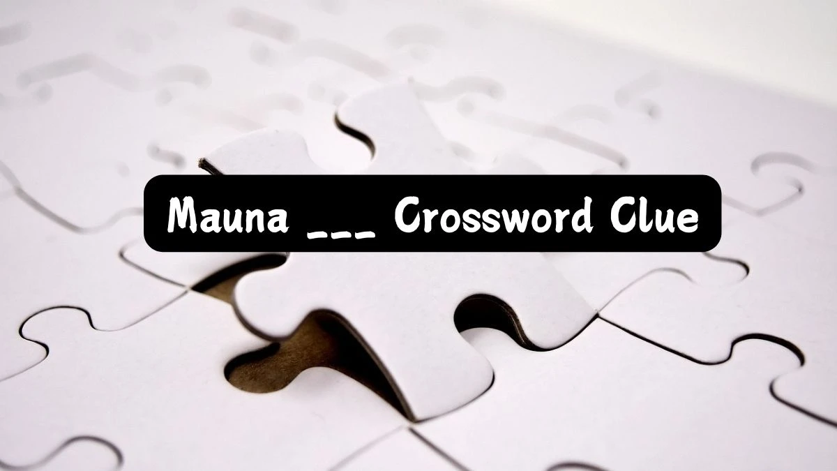 LA Times Mauna ___ Crossword Clue Puzzle Answer from July 10, 2024