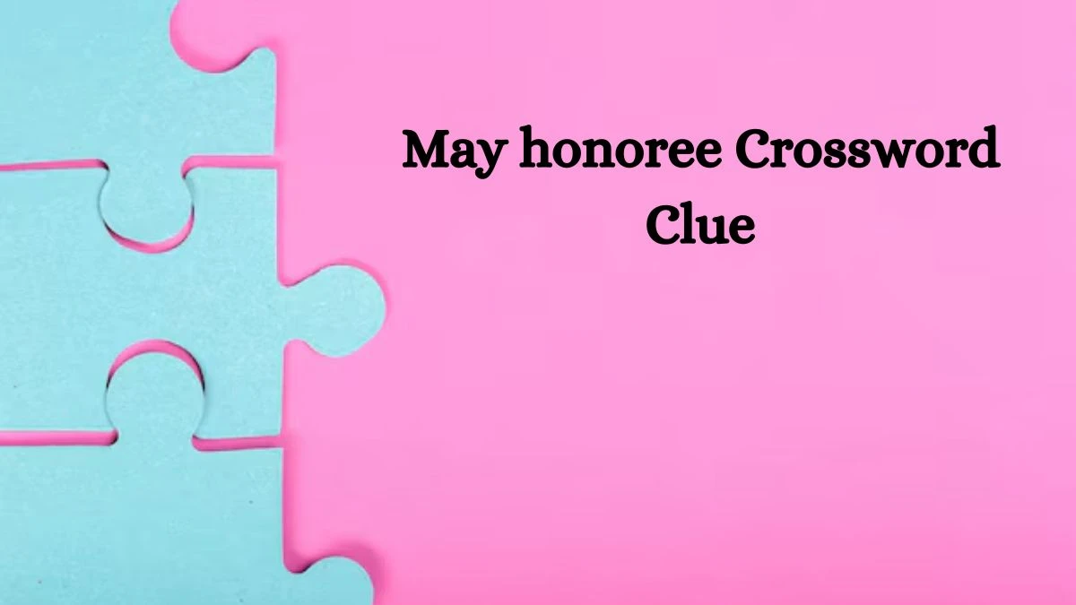 May honoree Daily Commuter Crossword Clue Answers on July 20, 2024