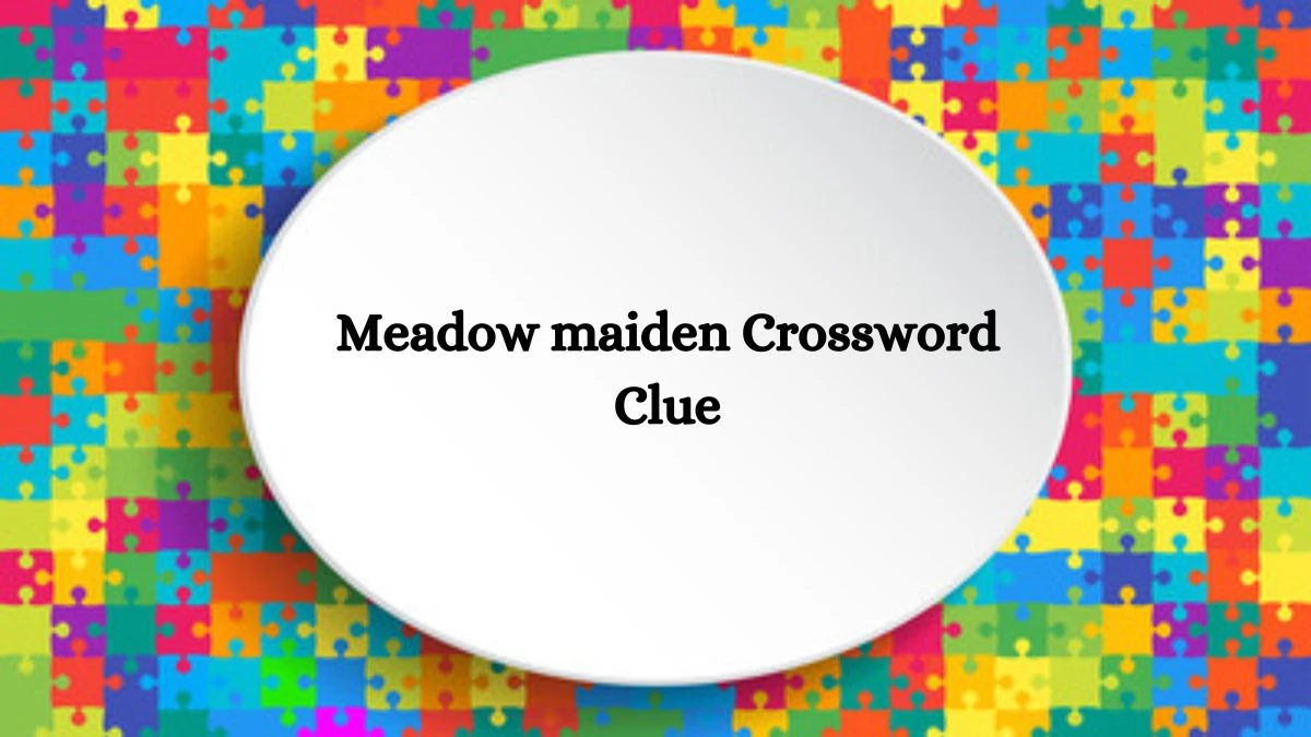 Meadow maiden Daily Themed Crossword Clue Answers on July 29, 2024