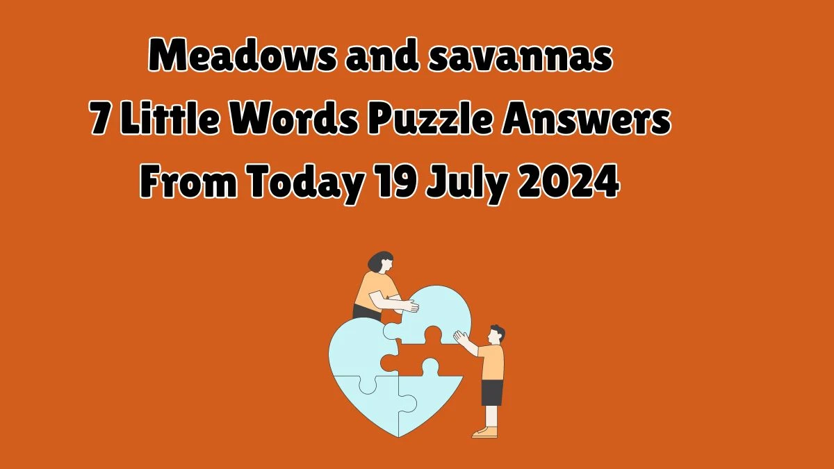 Meadows and savannas 7 Little Words Puzzle Answer from July 19, 2024