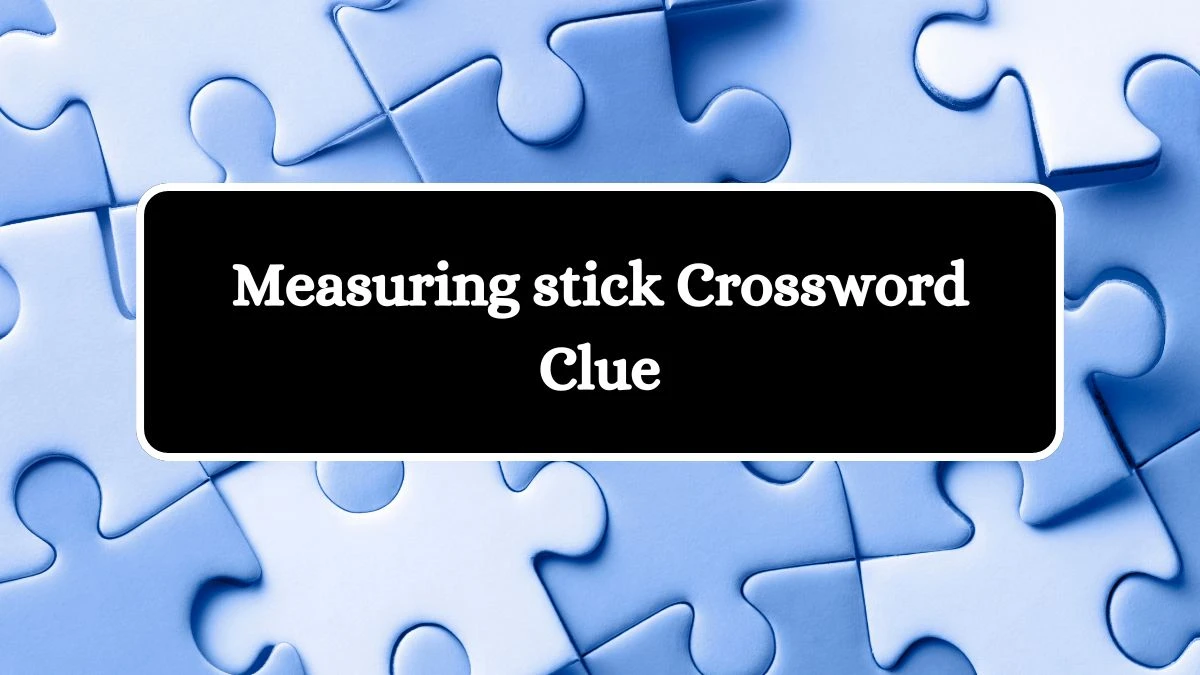 Measuring stick Daily Commuter Crossword Clue Puzzle Answer from July 08, 2024