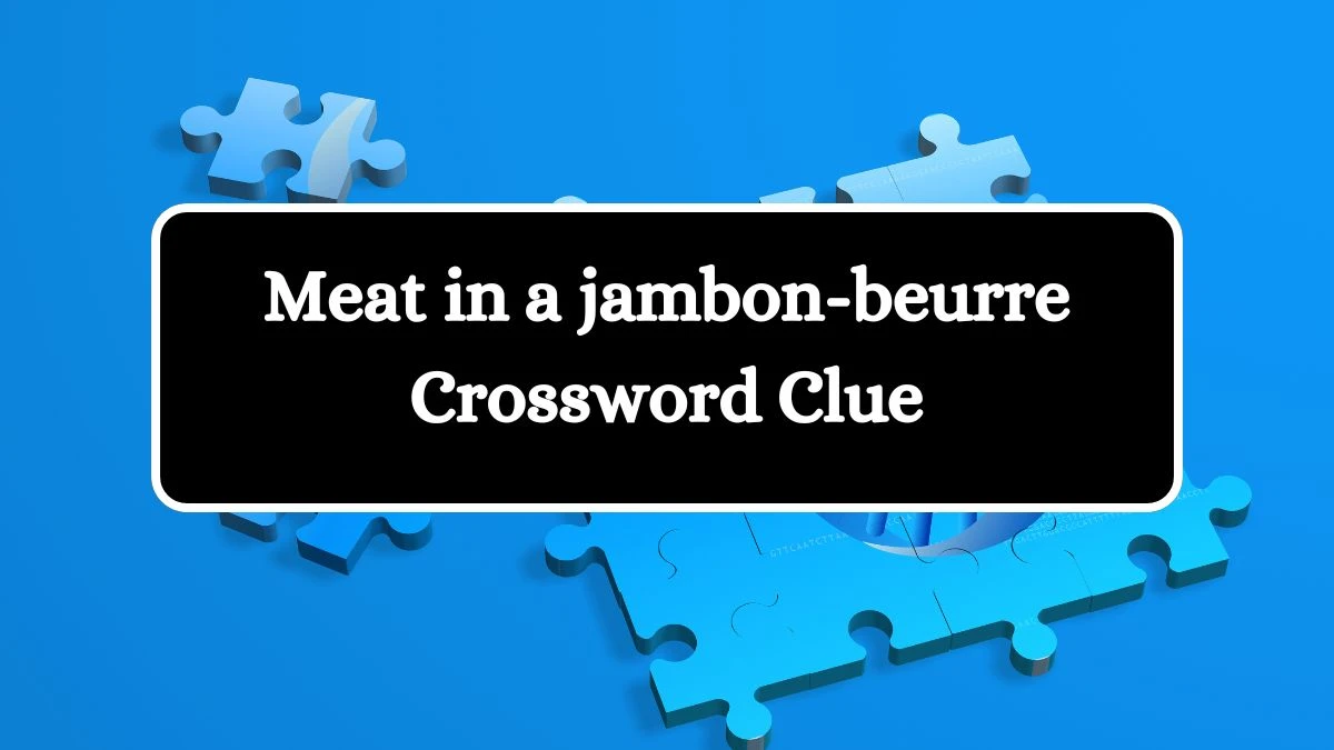 USA Today Meat in a jambon-beurre Crossword Clue Puzzle Answer from July 26, 2024