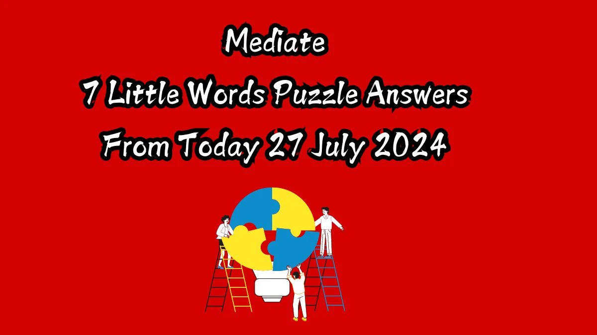 Mediate 7 Little Words Puzzle Answer from July 27, 2024