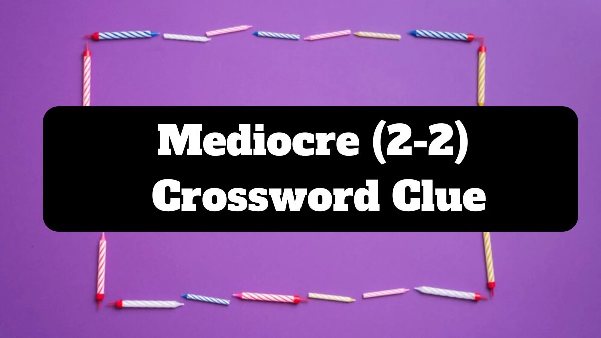 Irish Daily Mail Quick Mediocre (2-2) Crossword Clue Puzzle Answer from July 14, 2024