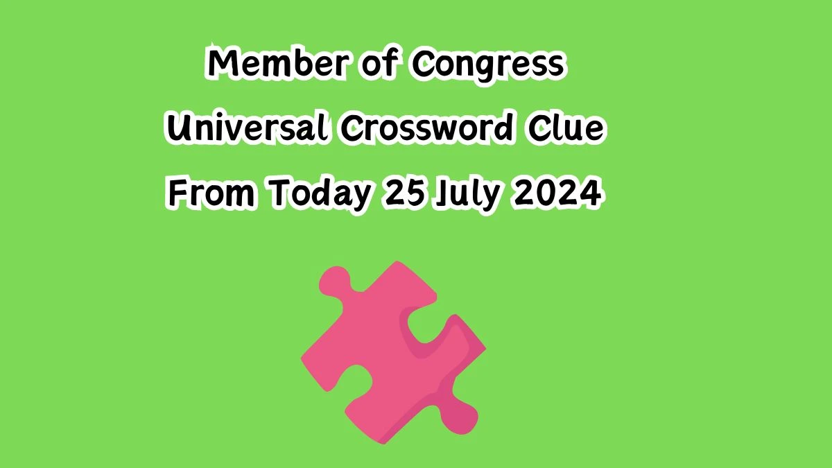 Member of Congress Crossword Clue Universal Puzzle Answer from July 25, 2024