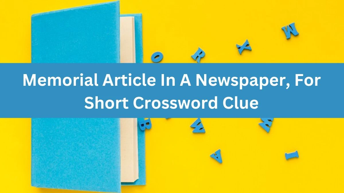 Memorial Article In A Newspaper, For Short Daily Themed Crossword Clue Answers on July 12, 2024