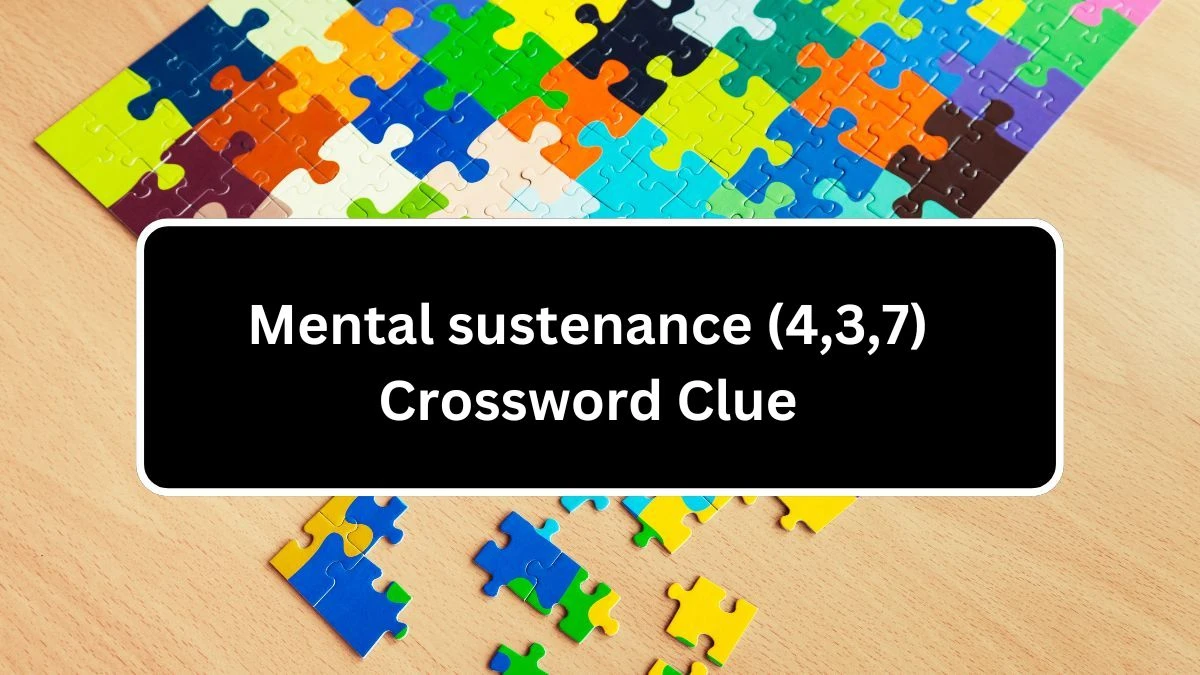 Mental sustenance (4,3,7) Crossword Clue Puzzle Answer from July 03, 2024