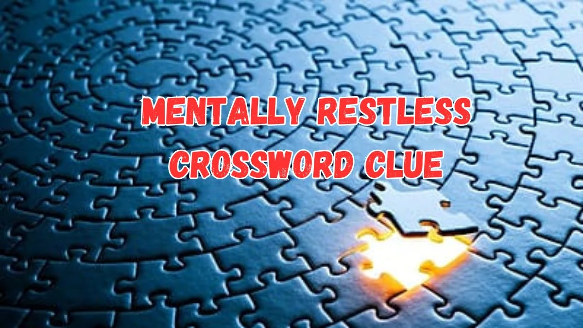 LA Times Mentally restless Crossword Puzzle Answer from July 17, 2024