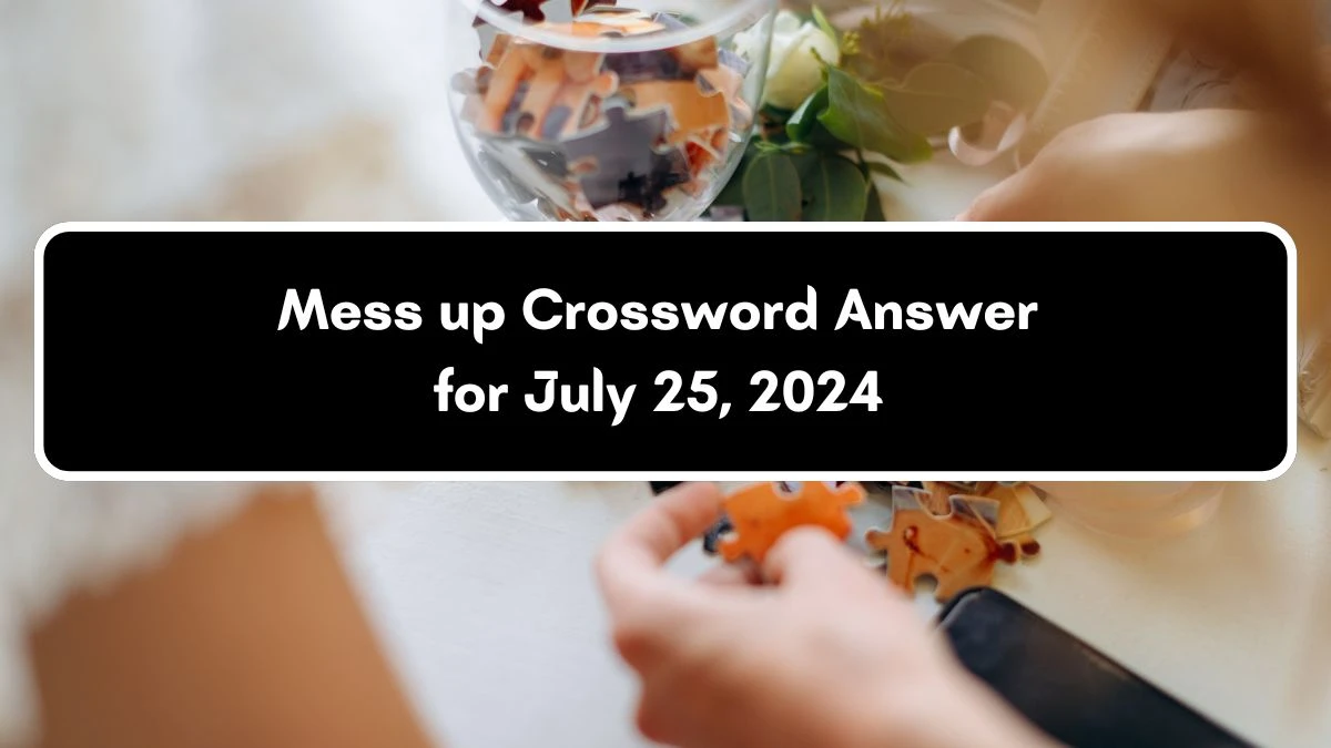 Mess up Daily Commuter Crossword Clue Answers on July 25, 2024