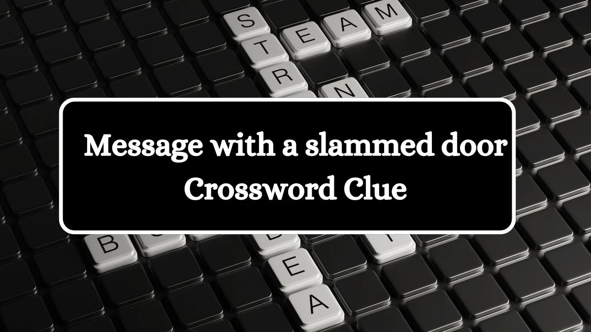 LA Times Message with a slammed door Crossword Clue Puzzle Answer from July 27, 2024