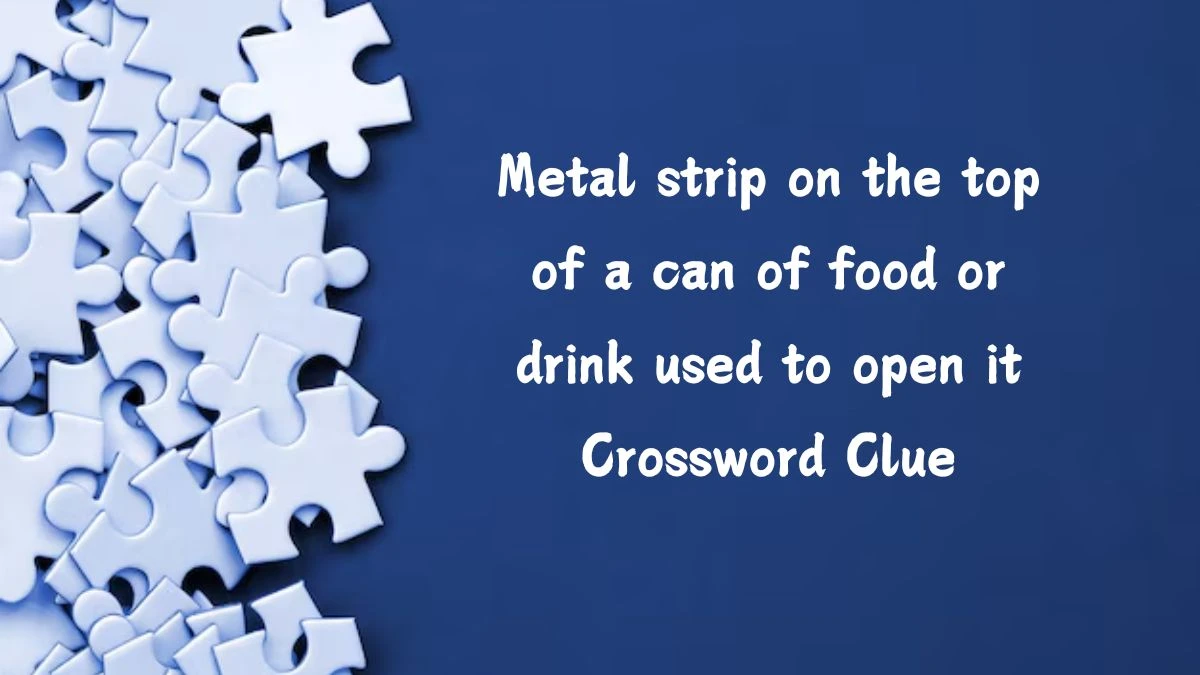 Metal strip on the top of a can of food or drink used to open it (4,4) Crossword Clue Puzzle Answer from July 15, 2024