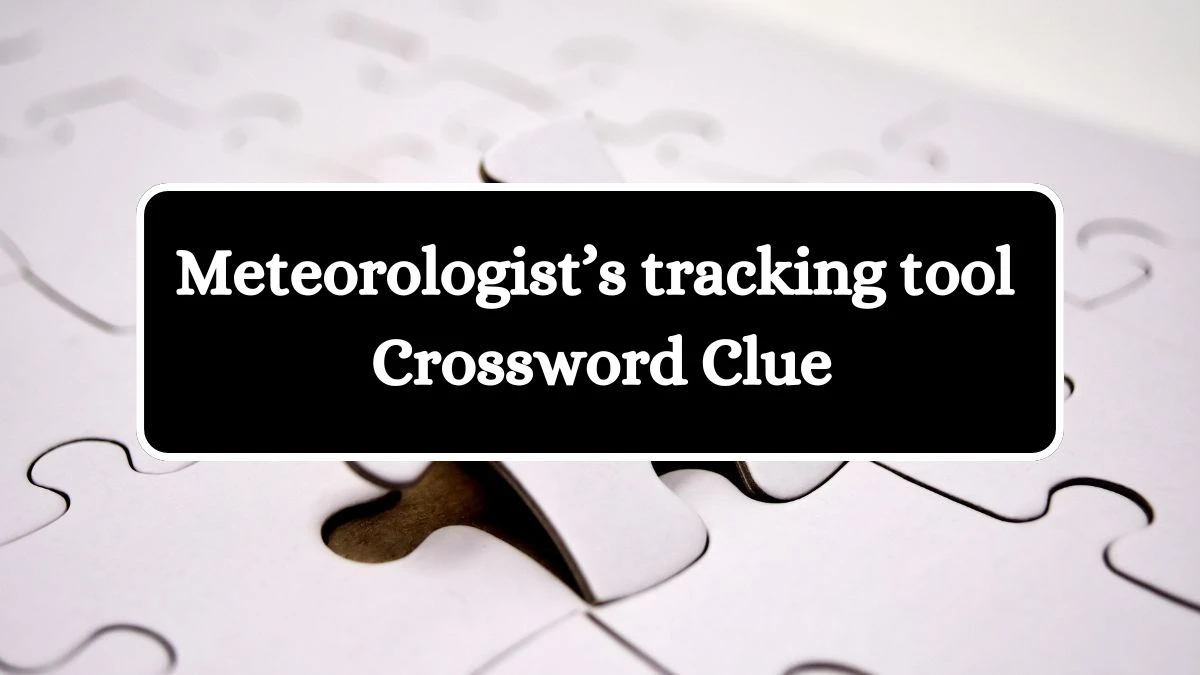 Meteorologist’s tracking tool Crossword Clue Universal Puzzle Answer from July 22, 2024