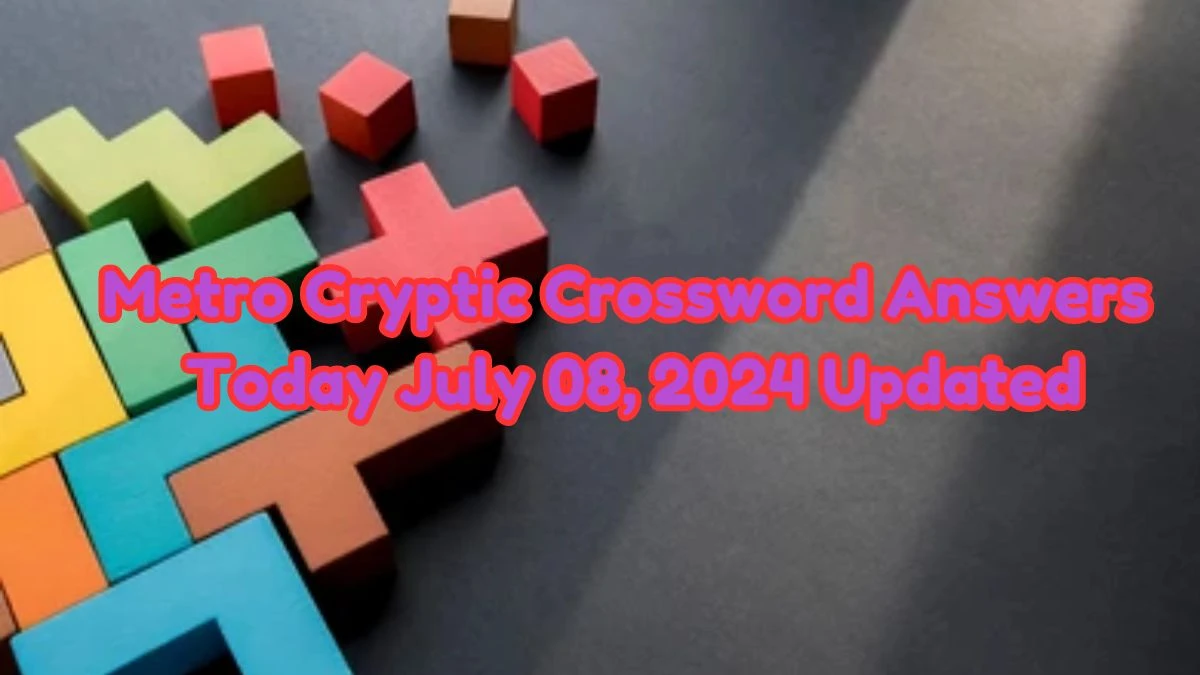 Metro Cryptic Crossword Answers Today July 08, 2024 Updated