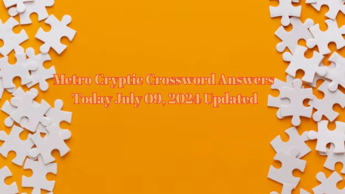 Metro Cryptic Crossword Answers Today July 10 2024 Updated