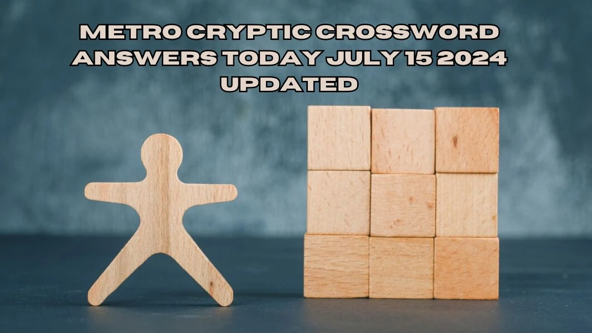 Metro Cryptic Crossword Answers Today July 15 2024 Updated