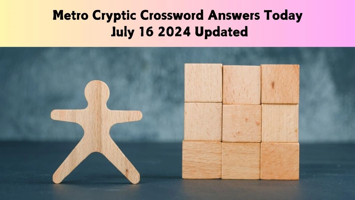 Metro Cryptic Crossword Answers Today July 16 2024 Updated