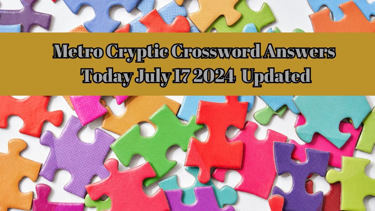 Metro Cryptic Crossword Answers Today July 17 2024 Updated