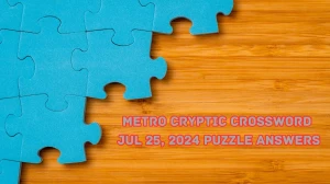 Metro Cryptic Crossword Jul 25, 2024 Puzzle Answers