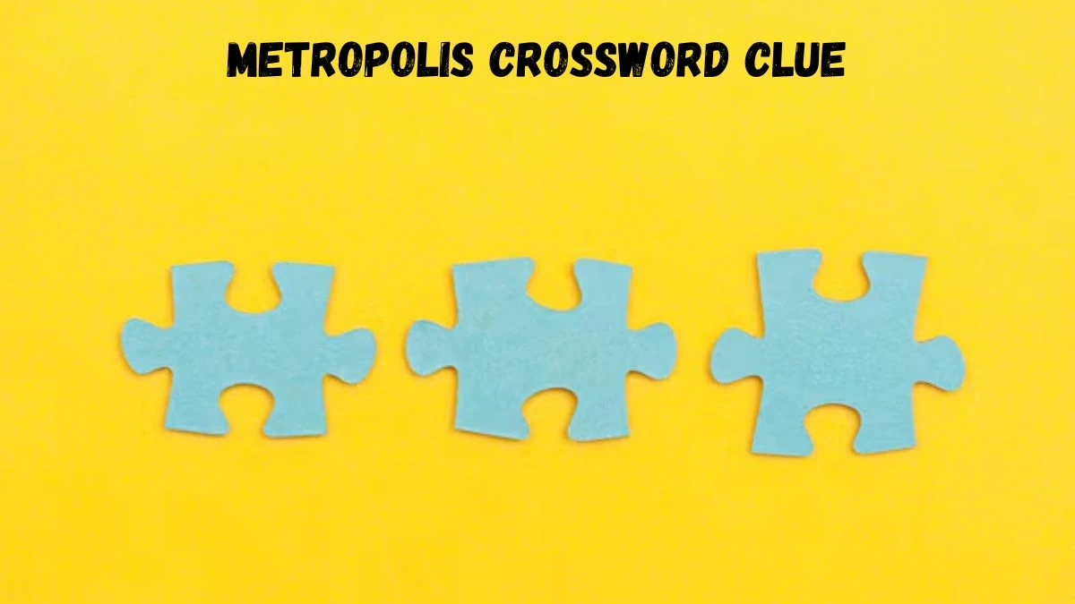 Irish Daily Mail Quick Metropolis 7 Letters Crossword Clue Puzzle Answer from July 19, 2024