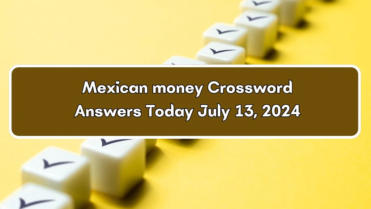 Mexican money Daily Themed Crossword Clue Puzzle Answer from July 13, 2024