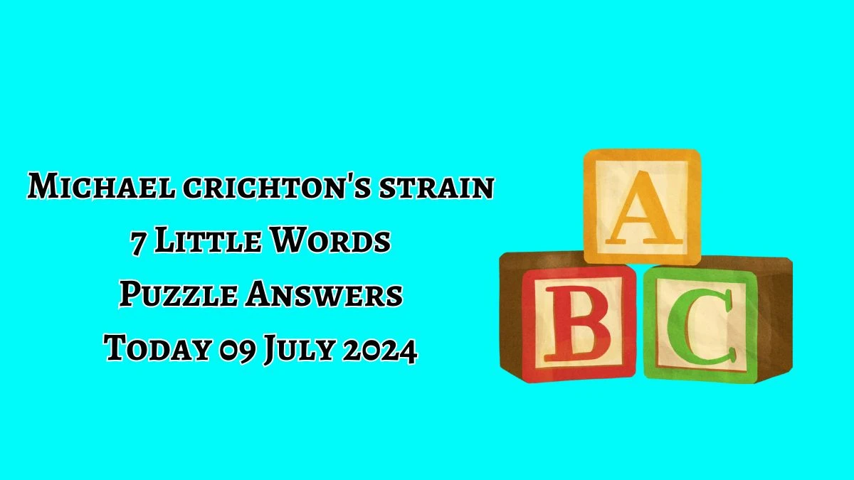 Michael crichton's strain 7 Little Words Puzzle Answer from July 09, 2024