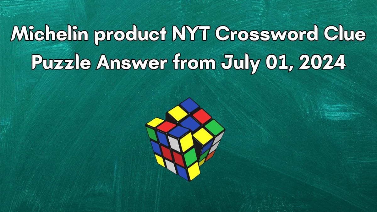 Michelin product NYT Crossword Clue Puzzle Answer from July 01, 2024