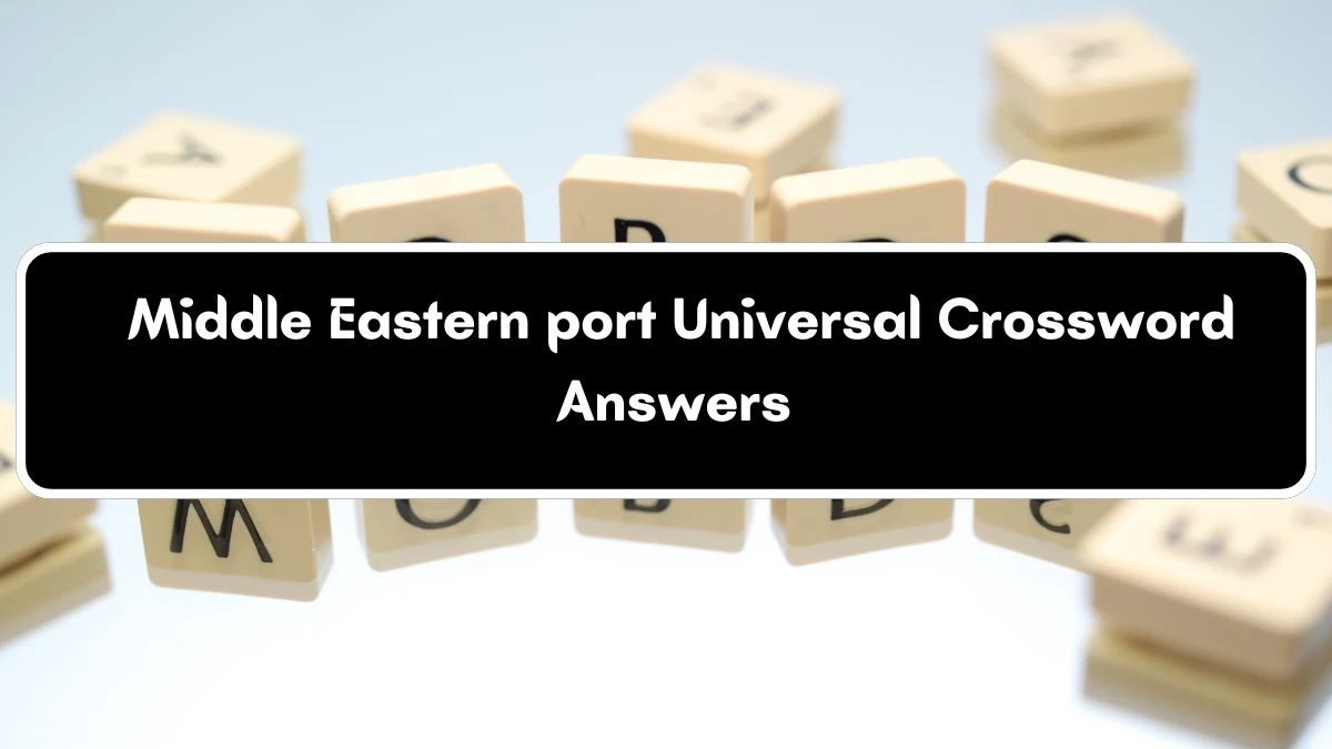 Middle Eastern port Universal Crossword Clue Puzzle Answer from July 04, 2024