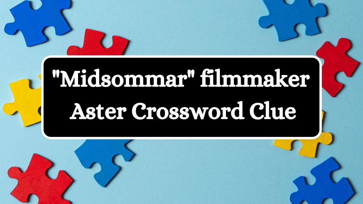 LA Times Midsommar filmmaker Aster Crossword Puzzle Answer from July 20, 2024