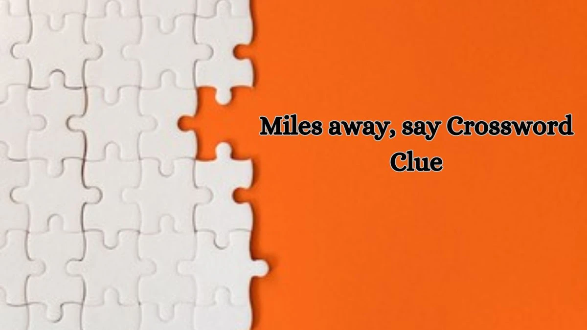 Daily Themed Miles away, say Crossword Clue Puzzle Answer from July 10, 2024