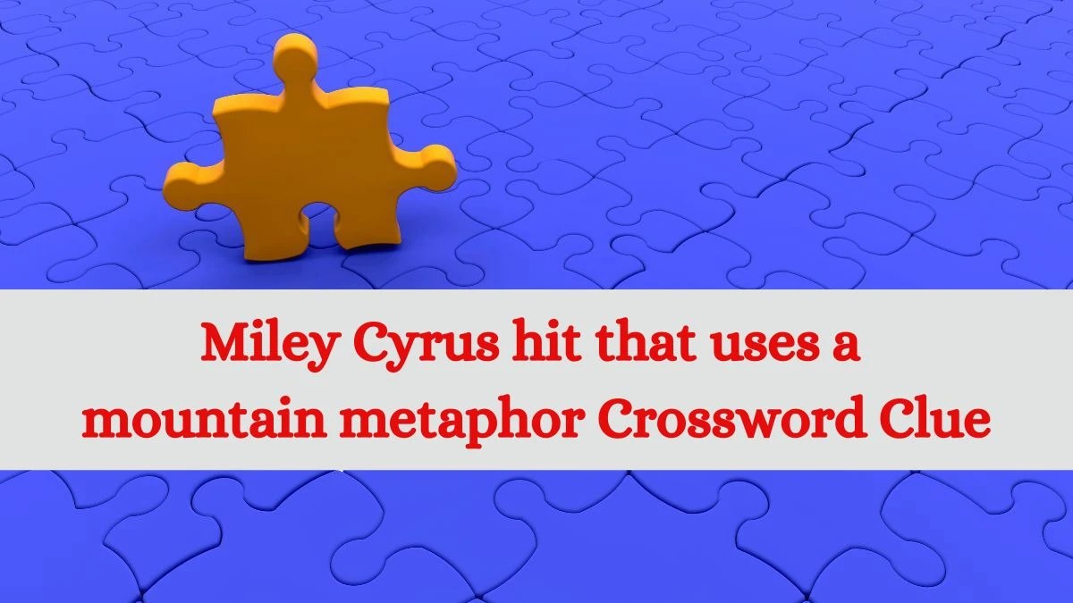 USA Today Miley Cyrus hit that uses a mountain metaphor Crossword Clue Puzzle Answer from July 08, 2024