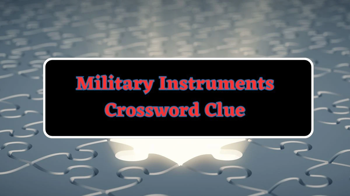 Military Instruments Crossword Clue Irish Daily Mail Quick Puzzle Answer from July 04, 2024