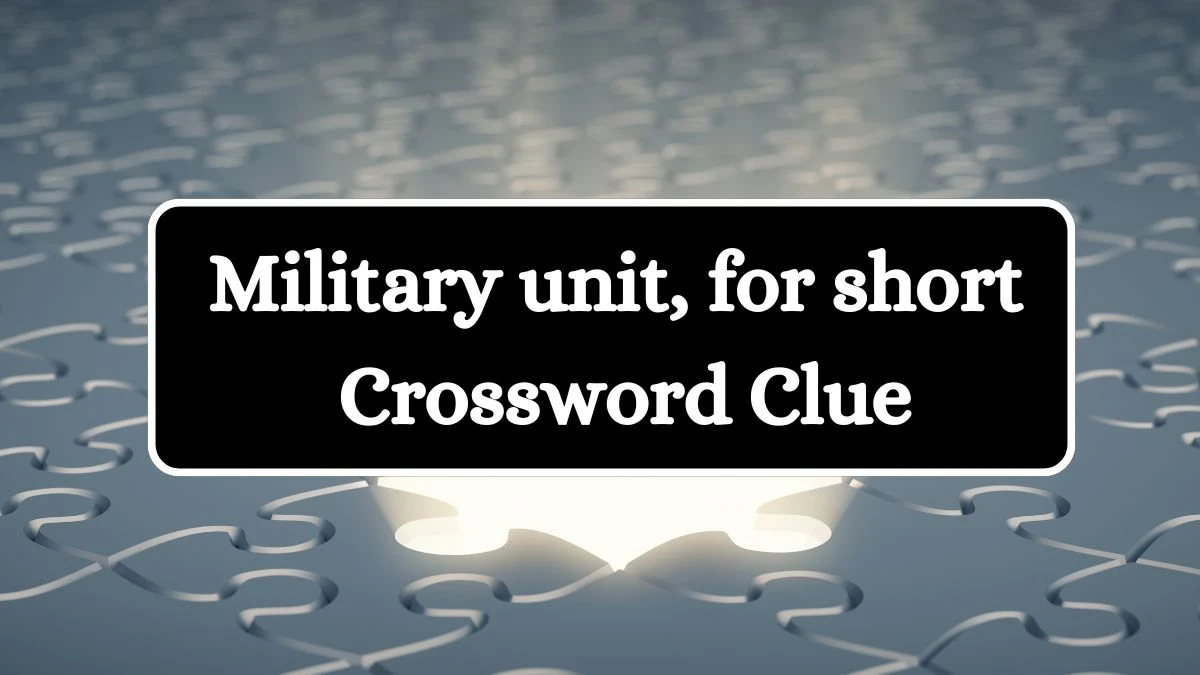 Military unit, for short Daily Themed Crossword Clue Puzzle Answer from July 24, 2024