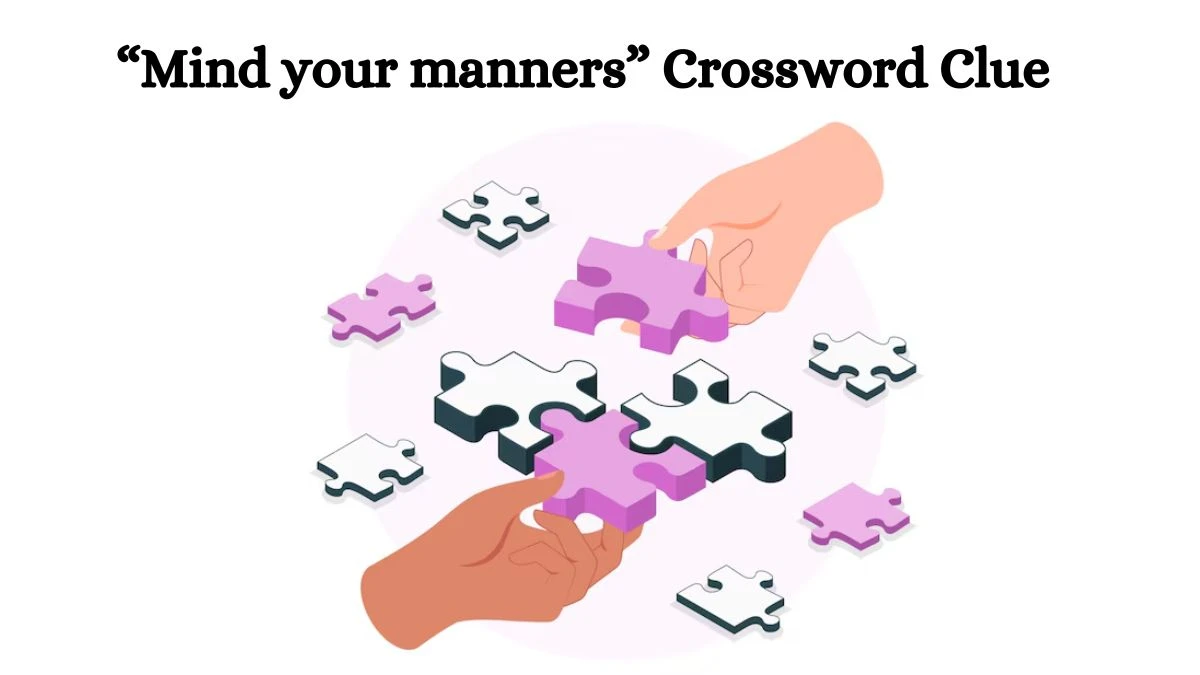 USA Today “Mind your manners” Crossword Clue Puzzle Answer from July 02, 2024