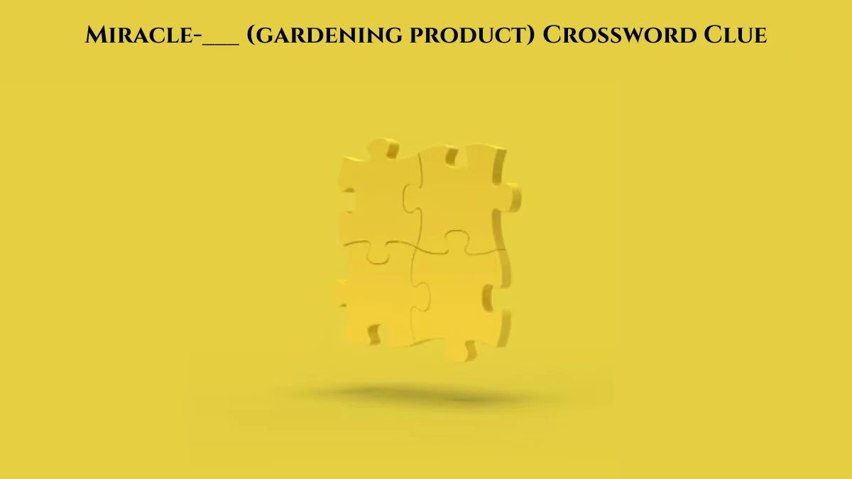 Miracle-___ (gardening product) Daily Themed Crossword Clue Puzzle Answer from July 21, 2024